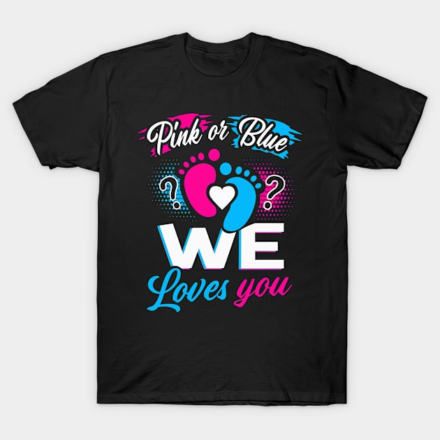 Pink Or Blue We Loves You T-Shirt by dreadtwank